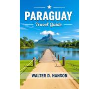Paraguay Travel Guide: Your Essential Companion to Paraguay’s Hidden Wonders and Vibrant Soul.