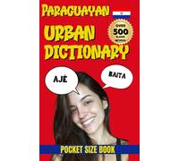 Paraguayan Urban Dictionary: 500 Words and Phrases to Speak Like a Local in Paraguay (Urban Slang Dictionary)