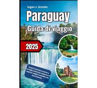 ParaguayGuida di viaggio 2025: Scopri avventure uniche e consigli pratici per esplorare il segreto meglio custodito del Sud America