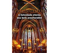 PARAISO CELESTE - A FELICIDADE ETERNA DOS BEM AVEN