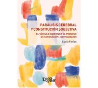 Parálisis cerebral y constitución subjetiva. El vínculo materno y el proceso de separación-individuación | Lucía Farías