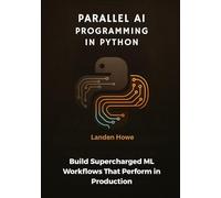 Parallel AI Programming in Python: Build Supercharged ML Workflows That Perform in Production