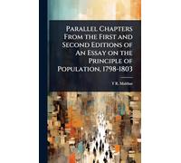 Parallel Chapters From the First and Second Editions of An Essay on the Principle of Population, 1798-1803