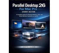 Parallel Desktop 26 For Mac Pro User Guide: A Complete System for Running Windows, Linux, and Virtual Machines Seamlessly on macOS