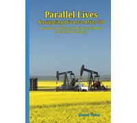 Parallel Lives. Navigating divorce after 50.: A true story of betrayal, the pain of starting over and the road to recovery.