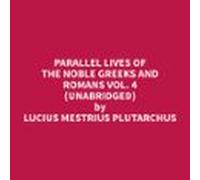 Parallel Lives Of The Noble Greeks And Romans Vol. 4 (unabridged) (aud