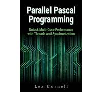 Parallel Pascal Programming: Unlock Multi-Core Performance with Threads and Synchronization (Advanced Programming Techniques with Pascal)