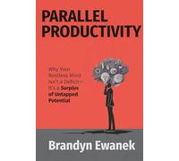 Parallel Productivity: Why Your Restless Mind Isn’t a Deficit, It’s a Surplus of Untapped Potential (The Human Potential Project)