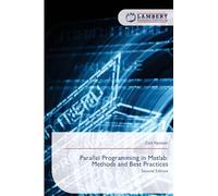 Parallel Programming in Matlab: Methods and Best Practices: Second Edition