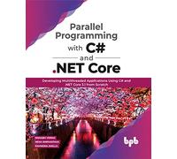 Parallel Programming with C# and .NET Core: Developing Multithreaded Applications Using C# and .NET Core 3.1 from Scratch (English Edition)