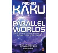 Mundos Paralelos – La ciencia de los universos alternativos y nuestro futuro en el cosmos