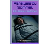 Paralysie du Sommeil: Entre Science et Cauchemars (Santé, médecine et bien être)