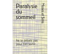 Paralysie du sommeil: Ne te débats pas pour t'en sortir...