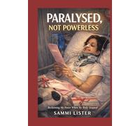 Paralyzed, Not Powerless: Paralysed, Not Powerless: Reclaiming My Life After a Spinal Cord Injury (paralysed not powerless series)