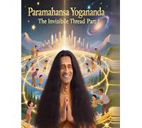 Paramahansa Yogananda - The Invisible Thread Part 1 Michael R Wehr: children’s moral storybook (Paramahansa Yogananda Wisdom)