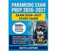 PARAMEDIC EXAM PRE P2026-2027: Master Emergency Care, Clinical Decision-Making, andExamSuccesswith Updated 2026-2027 Content and Realistic Practice Tests