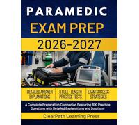 PARAMEDIC EXAM PREP 2026-2027: A Complete Preparation Companion Featuring 800 Practice Questions with Detailed Explanations and Solutions