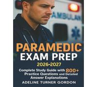 Paramedic Exam Prep 2026-2027: Complete Study Guide with 800+ Practice Questions and Detailed Answer Explanations