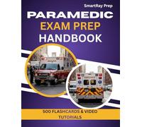 Paramedic Exam Prep Handbook: Pass the National Registry Emt And State Paramedic Exams with Confidence, Includes 500+ Practice Questions, Step-By-Step Explanations with Video Tutorial