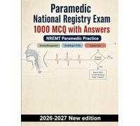Paramedic National Registry Exam : 1000 MCQ with Answers: Airway, cardiology, trauma care & pharmacology revision guides for clinical decision making