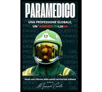Paramedico: Una professione globale, un`assenza italiana. Verso una riforma della sanita` territoriale italiana. (Sanita`, Gestione delle Emergenze e Protezione Civile)