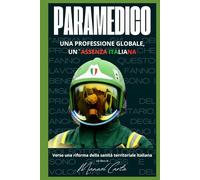 Paramedico: Una professione globale, un`assenza italiana. Verso una riforma della sanita` territoriale italiana. (Sanita`, Gestione delle Emergenze e Protezione Civile)