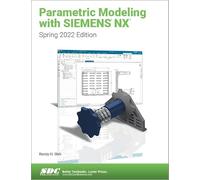 Parametric Modeling with Siemens NX: Spring 2022 Edition