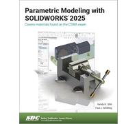 Parametric Modeling with SOLIDWORKS 2025: Cover Material Found on the Cswa Exam