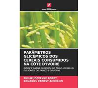 Parâmetros Glicémicos DOS Cereais Consumidos Na Côte d'Ivoire: ÍNDICE E CARGA GLICÉMICA DO TRIGO, DO MILHO, DO SORGO, DO PAINÇO E DO FONIO