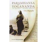 PARAMHANSA YOGANANDA. UNA BIOGRAFÍA: una biografía con reflexiones y recuerdos personales