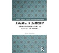 Paranoia in Leadership: Leading Through Uncertainty and Strategies for Resilience (Routledge Studies in Leadership and Leadership Development)