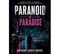 PARANOID IN PARADISE: A memoir of drugs, sex, madness, and just trying to stay alive in South East Asia