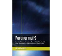 Paranormal 9: Nine True Paranormal Experiences from the life of Author David D. Allee - Complete with Original Ink Illustrations by David D. Allee