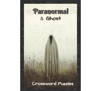 Paranormal and Ghosts Crossword Puzzles: Crossword Puzzles about Spooky Ghosts, Haunted Places & Paranormal Mysteries | 120 Pages, 6x9 inches, 60 Puzzles | Perfect Gift for Horror & Mystery Fans