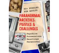 PARANORMAL ARCHIVES: The Paranormal Puzzle Book for Adults: 90+ Ghostly Word Searches, Logic Puzzles, Case Files, and Supernatural Challenges