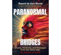 PARANORMAL BRIDGES: Ghosts, Mediums, and Messages from the Other Side (Beyond the Last Breath: Fact, Faith, or Fiction)