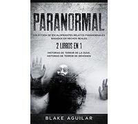 Paranormal: Colección de Escalofriantes Relatos Paranormales Basados en Hechos Reales. 2 libros en 1 -Historias de Terror de la Ouija, Historias de Terror de Demonios