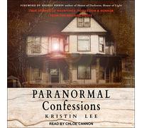 Paranormal Confessions: True Stories of Hauntings, Possession, and Horror from the Bellaire House
