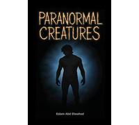 Paranormal Creatures: 100 True Stories of Cryptids, Legends, and Unexplained Sightings
