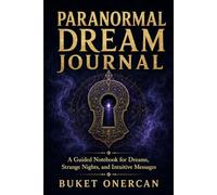 Paranormal Dream Journal: A Guided Notebook for Dreams, Signs, Strange Nights, and Intuitive Messages