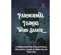 Paranormal Illinois Word Search: A Chilling Puzzle Book of Haunted History, Ghost Stories, Cryptids, & Folklore from the Prairie State (Search the Paranormal Series)