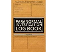 Paranormal Investigation Log Book: Ghost Hunting & Paranormal Investigation Journal, Record Book for Ghost Hunters