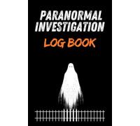 Paranormal Investigation Log Book: Guided Paranormal Investigation for Ghost Hunters includes essential ghost hunting equipment and accessory for effective ghost records and supernatural equipment.