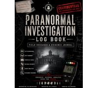Paranormal Investigation Log Book: Paranormal Field Research & Evidence Journal for Ghost Hunting, EVP Sessions, Haunted Locations and Entity Tracking ... for Paranormal Researchers and Ghost Hunters