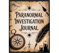 Paranormal Investigation Log Book: Record Ghost Sightings EMF Readings Spirit Encounters and Investigation Notes Journal for Paranormal Researchers and Ghost Hunters