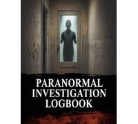 Paranormal Investigation Logbook: A Structured Notebook for Recording Paranormal Research and Investigation Notes