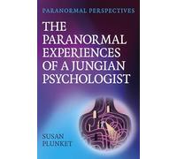 Paranormal Perspectives - The Paranormal Experiences of a Jungian Psychologist: A Jungian Understanding of Transcendent Experiences