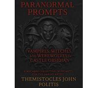 Paranormal Prompts: Vampires, Witches, and Werewolves of Castle Obsidian: A Macabre Collection of Prompts for the Daring Artist