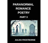 Paranormal Romance Poetry (Part 3)- Moonlit Desires and Shadowed Promises A Paranormal Romance Poetry Journey Through Dark Fantasy Love and Fated Souls