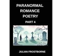 Paranormal Romance Poetry (Part 4)- Spellbound Souls and Crimson Kisses A Paranormal Romance Poetry Collection of Forbidden Passion Mystic Bonds and Everlasting Night